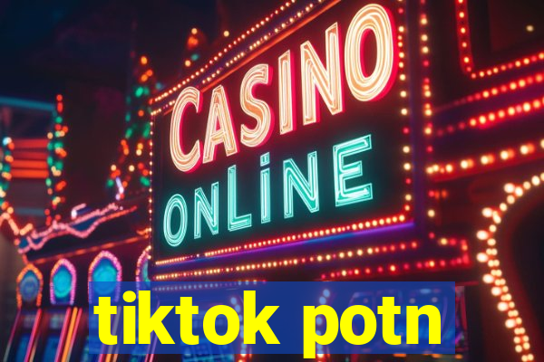 tiktok potn